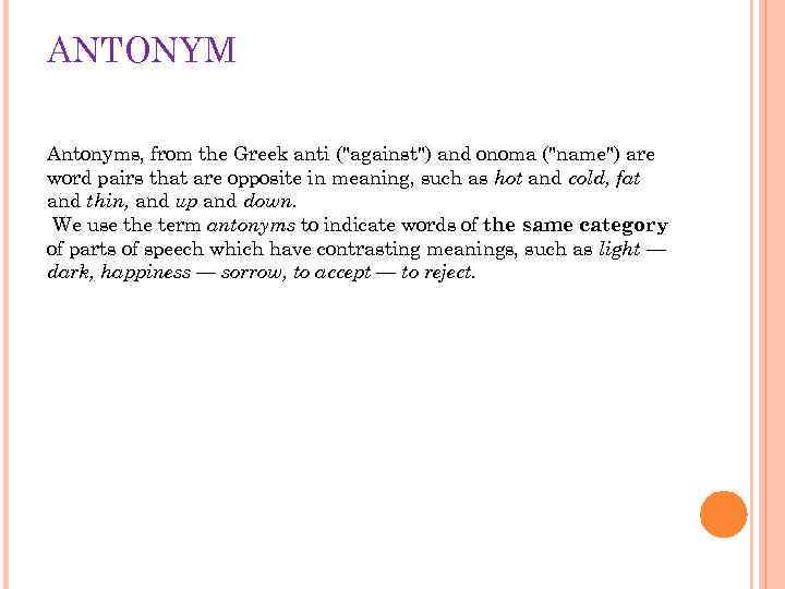 ANTONYM Antonyms, from the Greek anti (