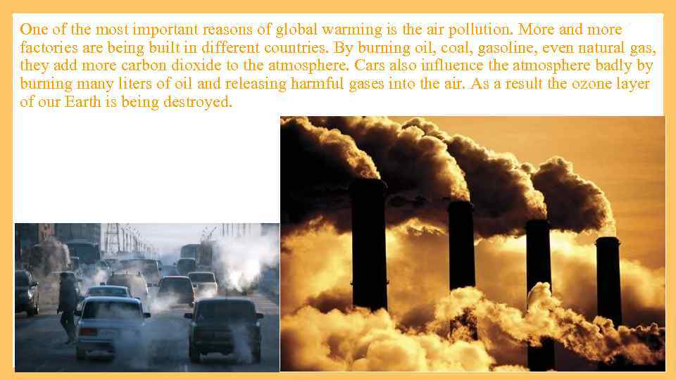 One of the most important reasons of global warming is the air pollution. More