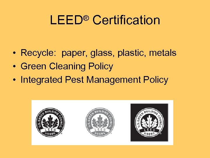 LEED® Certification • Recycle: paper, glass, plastic, metals • Green Cleaning Policy • Integrated