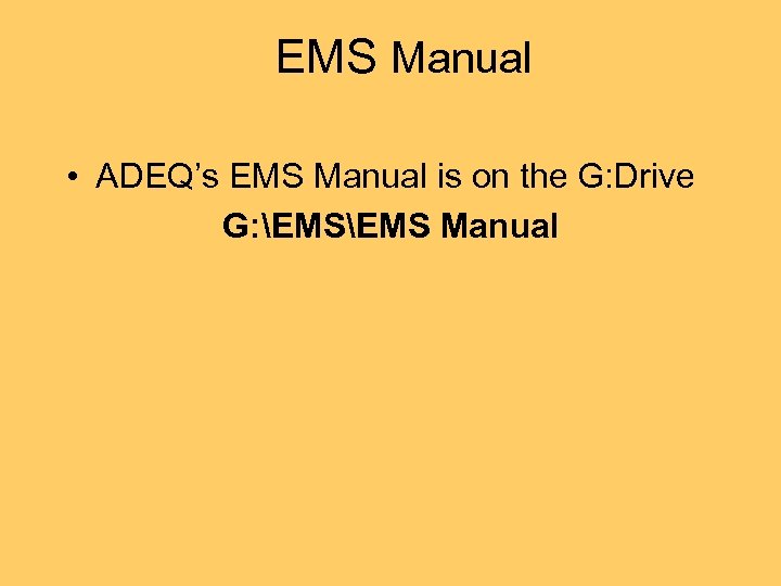 EMS Manual • ADEQ’s EMS Manual is on the G: Drive G: EMS Manual