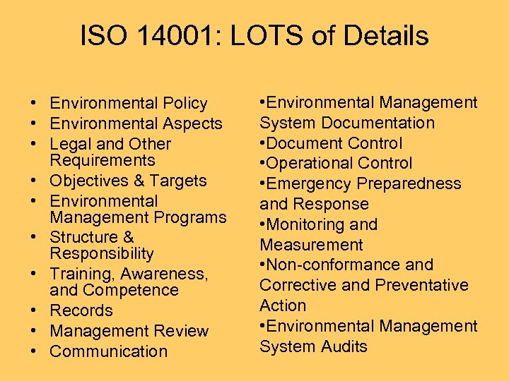 ISO 14001: LOTS of Details • Environmental Policy • Environmental Aspects • Legal and