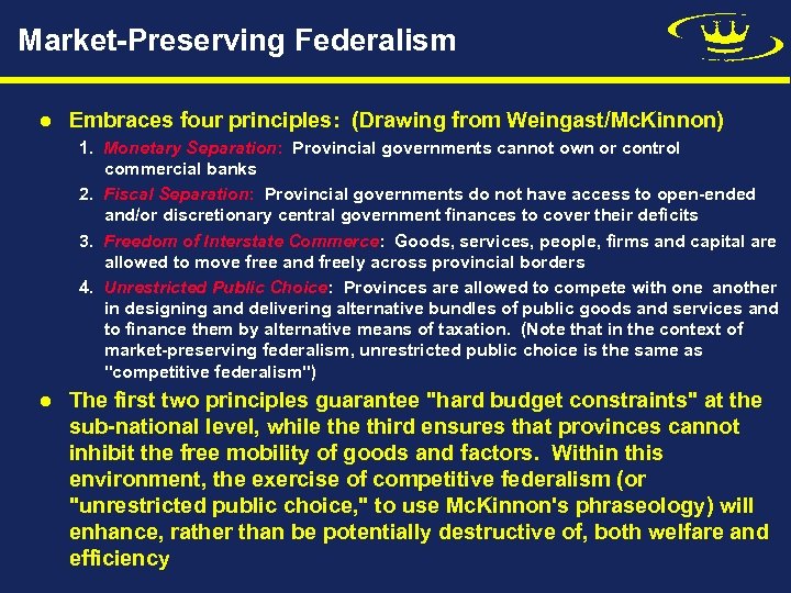 Market-Preserving Federalism l Embraces four principles: (Drawing from Weingast/Mc. Kinnon) 1. Monetary Separation: Provincial