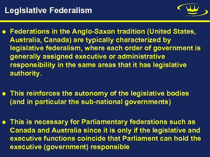 Legislative Federalism l Federations in the Anglo-Saxon tradition (United States, Australia, Canada) are typically