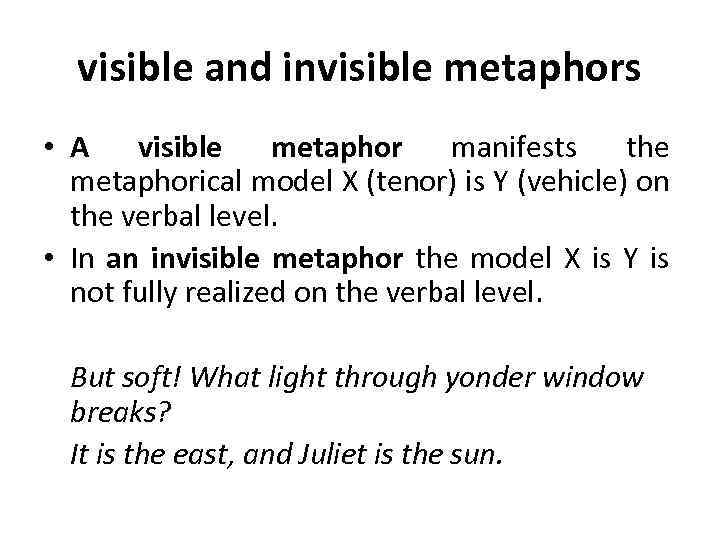 visible and invisible metaphors • A visible metaphor manifests the metaphorical model X (tenor)