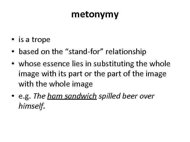 metonymy • is a trope • based on the “stand-for” relationship • whose essence
