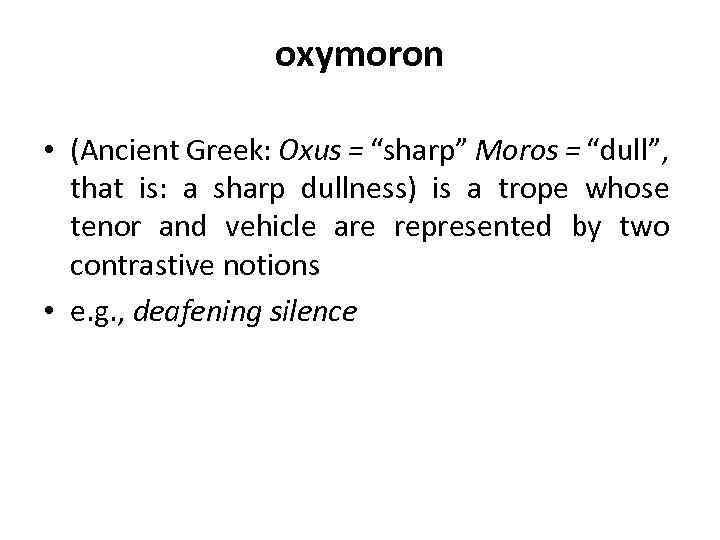 oxymoron • (Ancient Greek: Oxus = “sharp” Moros = “dull”, that is: a sharp