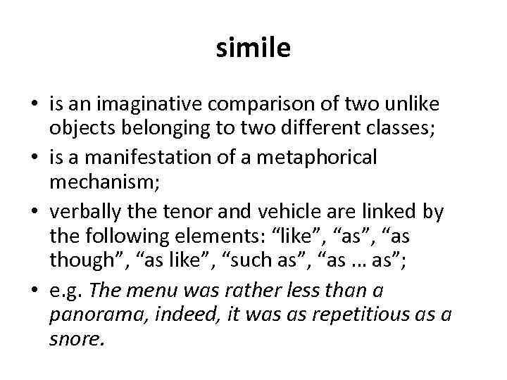 simile • is an imaginative comparison of two unlike objects belonging to two different