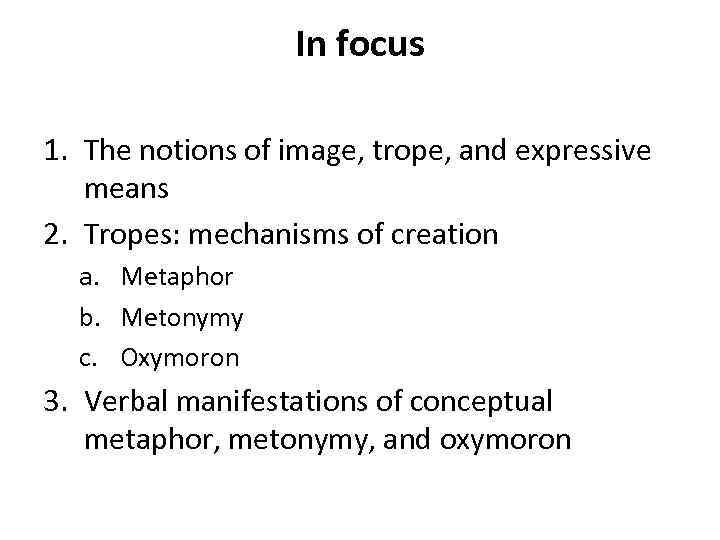 In focus 1. The notions of image, trope, and expressive means 2. Tropes: mechanisms