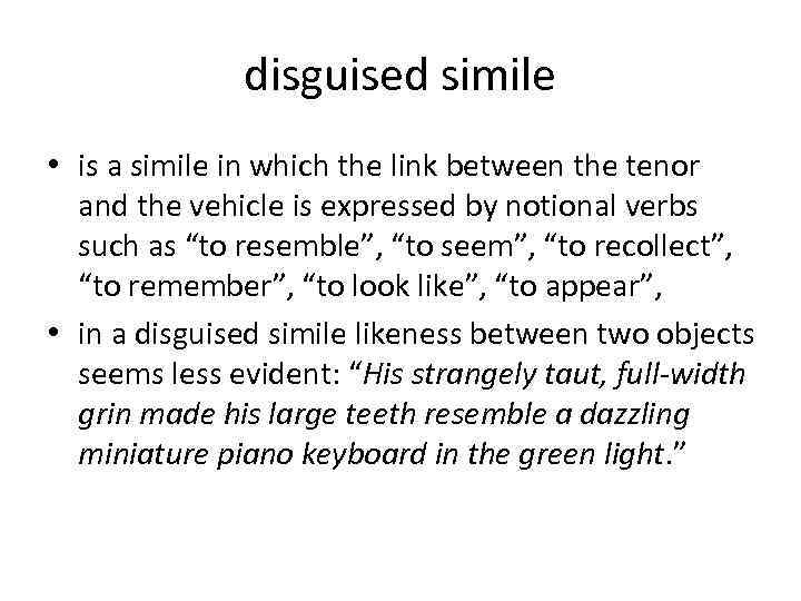 disguised simile • is a simile in which the link between the tenor and