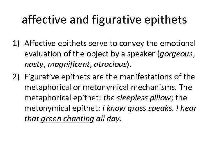 affective and figurative epithets 1) Affective epithets serve to convey the emotional evaluation of