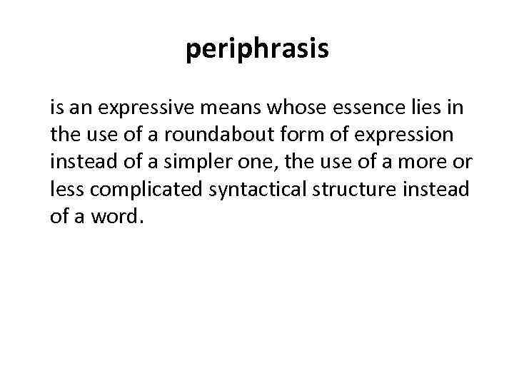periphrasis is an expressive means whose essence lies in the use of a roundabout