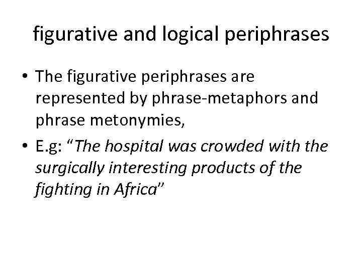 figurative and logical periphrases • The figurative periphrases are represented by phrase-metaphors and phrase
