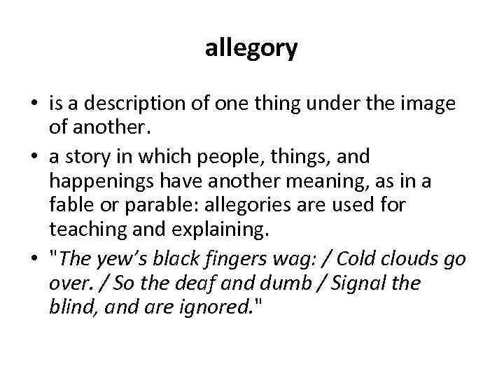 allegory • is a description of one thing under the image of another. •