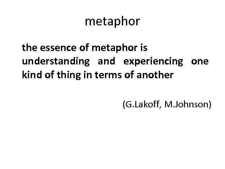 metaphor the essence of metaphor is understanding and experiencing one kind of thing in
