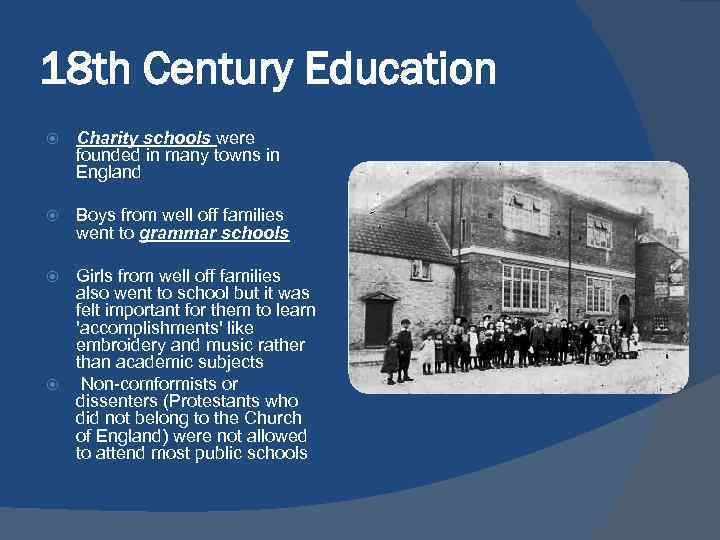 18 th Century Education Charity schools were founded in many towns in England Boys