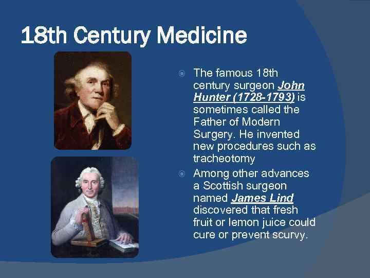 18 th Century Medicine The famous 18 th century surgeon John Hunter (1728 -1793)