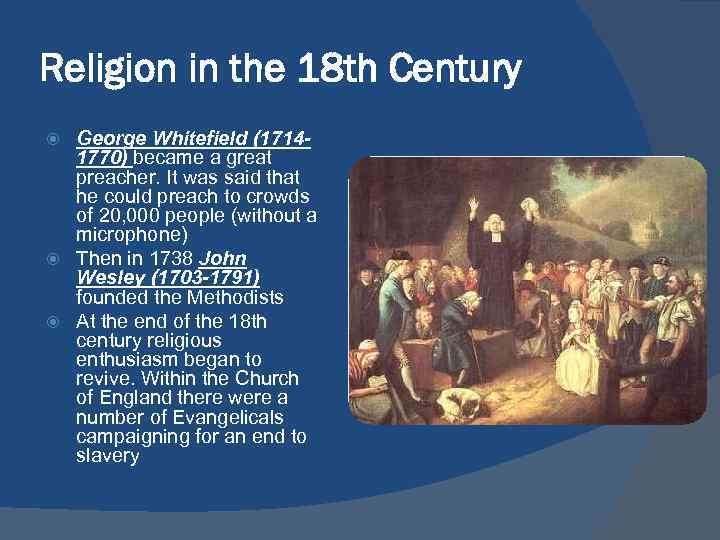 Religion in the 18 th Century George Whitefield (17141770) became a great preacher. It