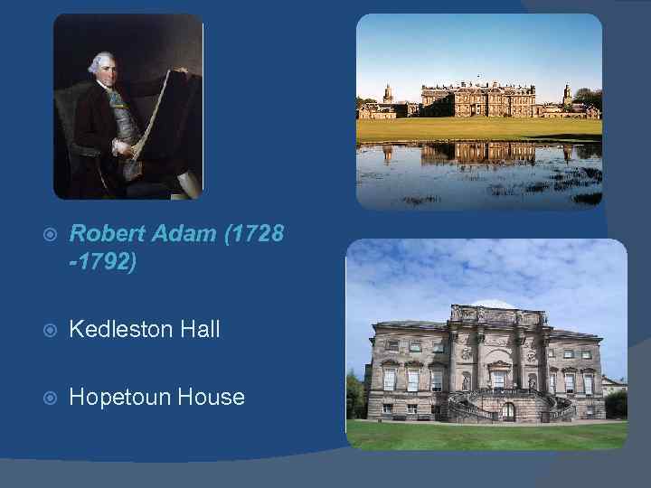  Robert Adam (1728 -1792) Kedleston Hall Hopetoun House 