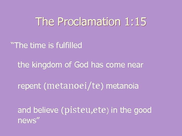 The Proclamation 1: 15 “The time is fulfilled the kingdom of God has come