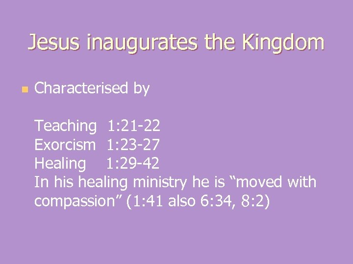 Jesus inaugurates the Kingdom n Characterised by Teaching 1: 21 -22 Exorcism 1: 23