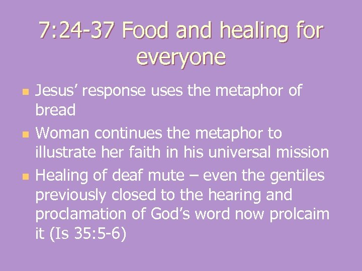 7: 24 -37 Food and healing for everyone n n n Jesus’ response uses