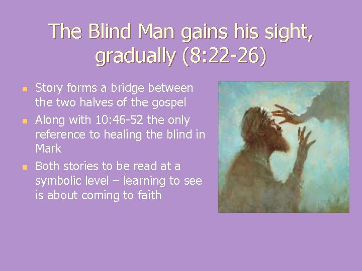 The Blind Man gains his sight, gradually (8: 22 -26) n n n Story