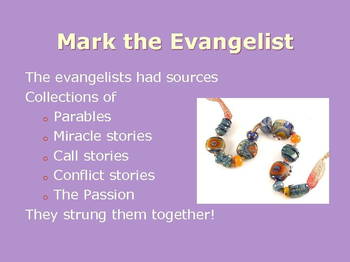 Mark the Evangelist The evangelists had sources Collections of o Parables o Miracle stories