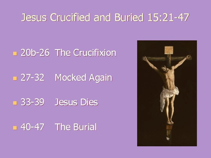 Jesus Crucified and Buried 15: 21 -47 n 20 b-26 The Crucifixion n 27