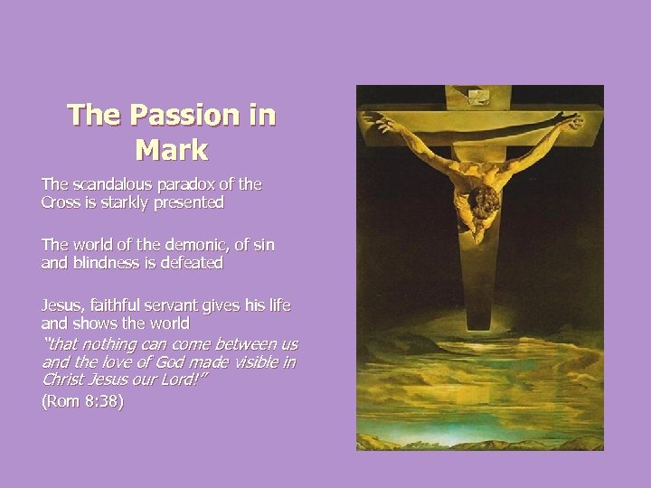 The Passion in Mark The scandalous paradox of the Cross is starkly presented The