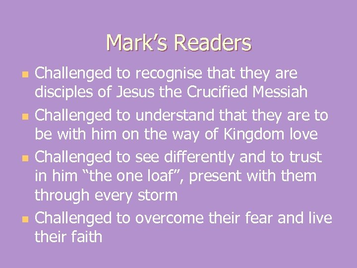 Mark’s Readers n n Challenged to recognise that they are disciples of Jesus the