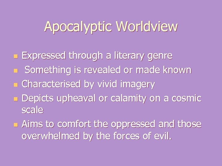 Apocalyptic Worldview n n n Expressed through a literary genre Something is revealed or