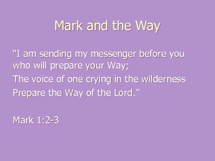 Mark and the Way “I am sending my messenger before you who will prepare