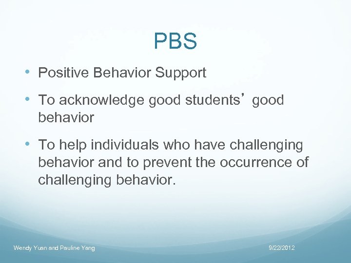 PBS • Positive Behavior Support • To acknowledge good students’ good behavior • To