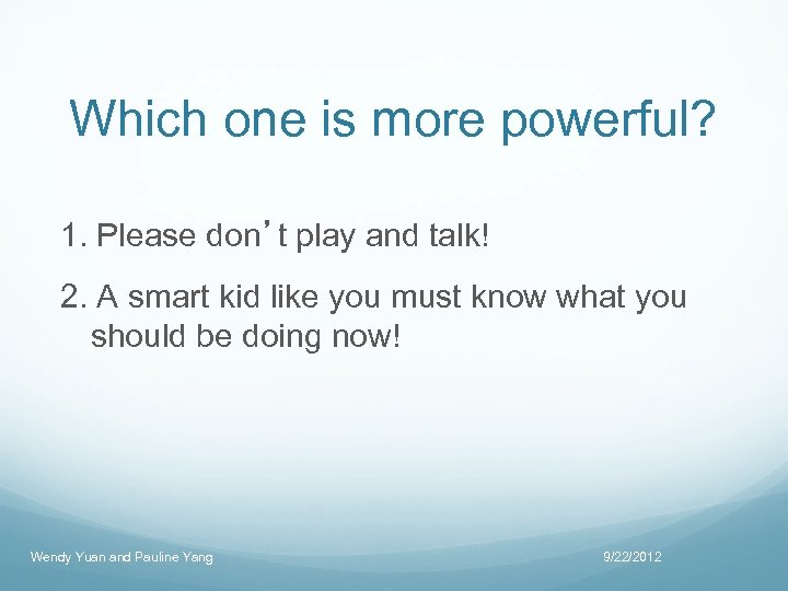 Which one is more powerful? 1. Please don’t play and talk! 2. A smart
