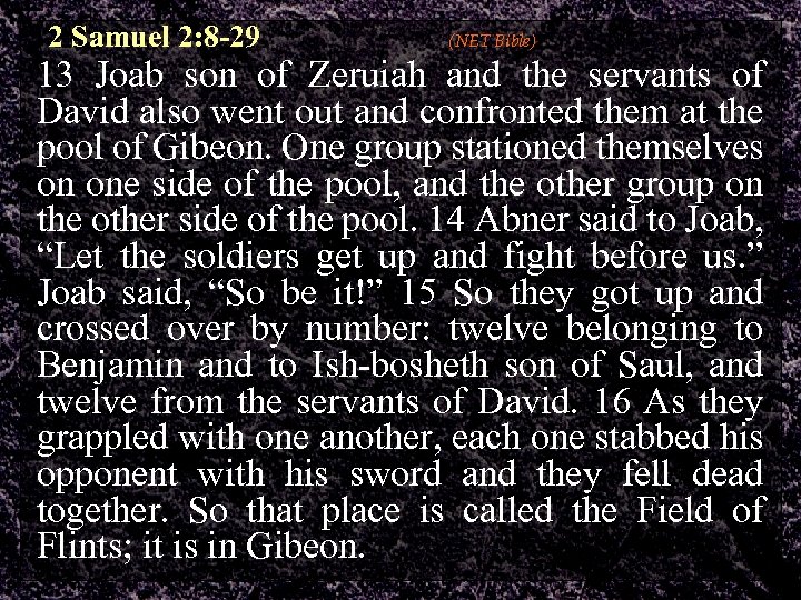 2 Samuel 2: 8 -29 (NET Bible) 13 Joab son of Zeruiah and the