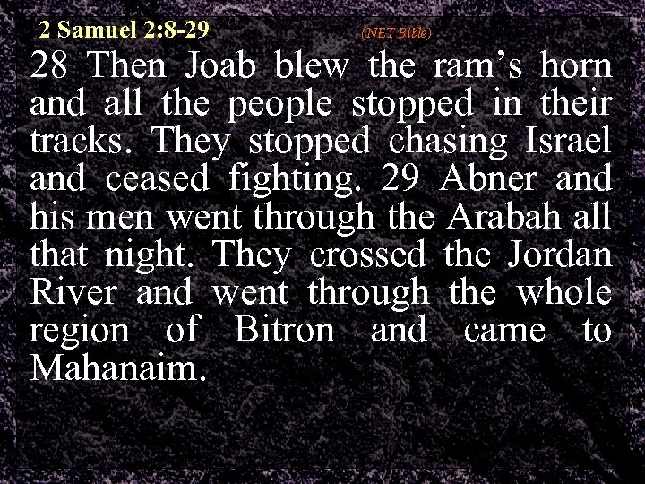 2 Samuel 2: 8 -29 (NET Bible) 28 Then Joab blew the ram’s horn