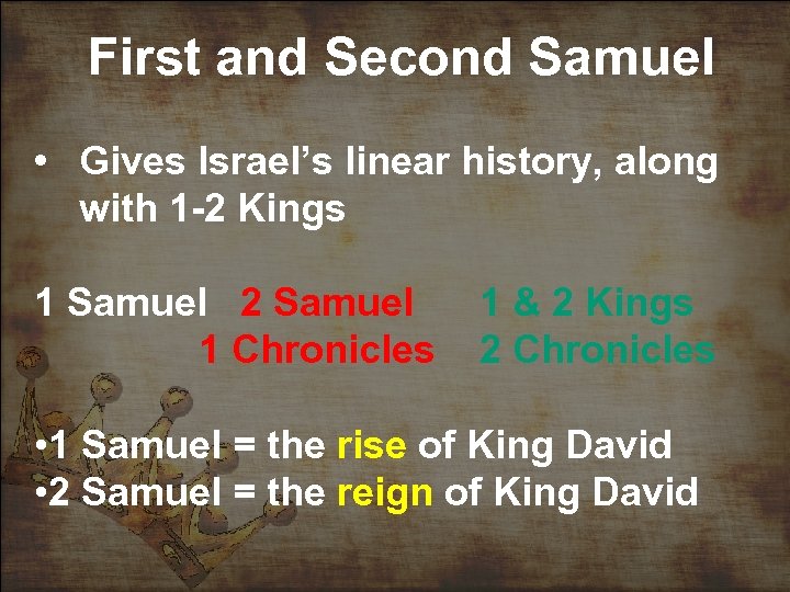 First and Second Samuel • Gives Israel’s linear history, along with 1 -2 Kings