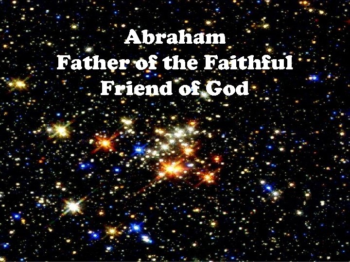 Abraham Father of the Faithful Friend of God 