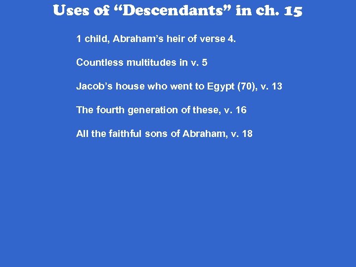 Uses of “Descendants” in ch. 15 1 child, Abraham’s heir of verse 4. Countless