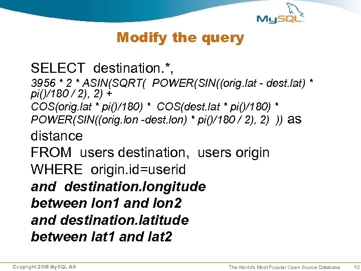 Modify the query SELECT destination. *, 3956 * 2 * ASIN(SQRT( POWER(SIN((orig. lat -