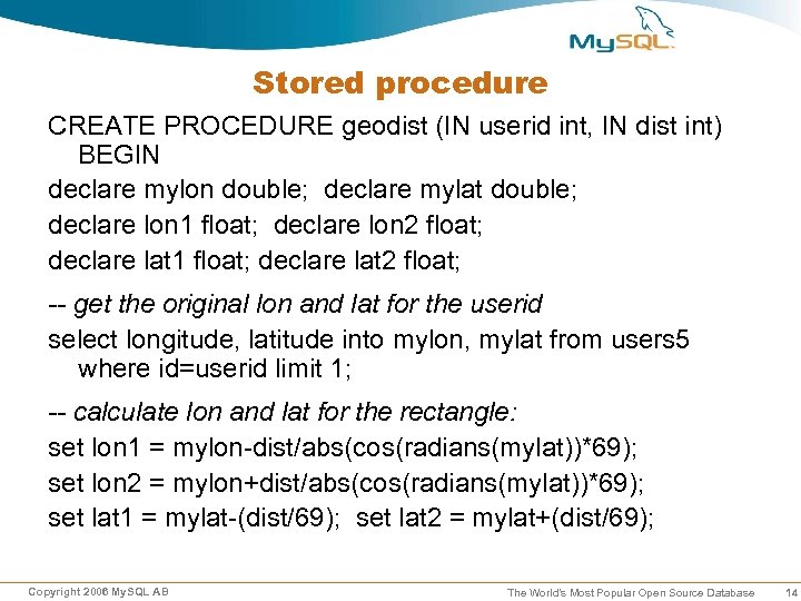 Stored procedure CREATE PROCEDURE geodist (IN userid int, IN dist int) BEGIN declare mylon