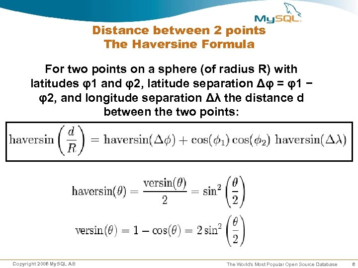 Distance between 2 points The Haversine Formula For two points on a sphere (of