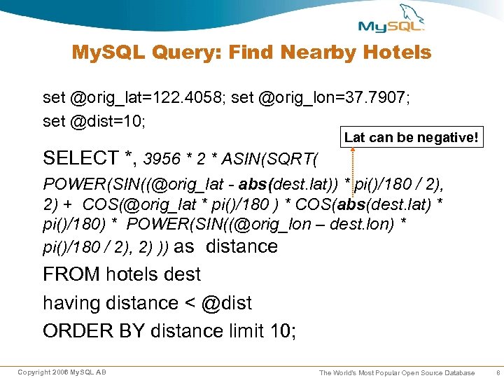 My. SQL Query: Find Nearby Hotels set @orig_lat=122. 4058; set @orig_lon=37. 7907; set @dist=10;