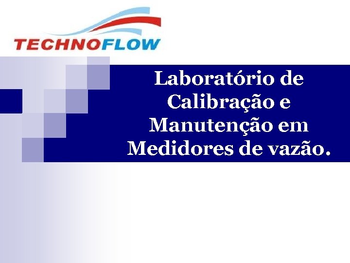Laboratório de Calibração e Manutenção em Medidores de vazão. 