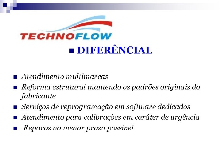 n n n DIFERÊNCIAL Atendimento multimarcas Reforma estrutural mantendo os padrões originais do fabricante