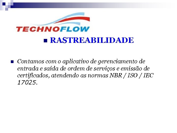 n n RASTREABILIDADE Contamos com o aplicativo de gerenciamento de entrada e saída de