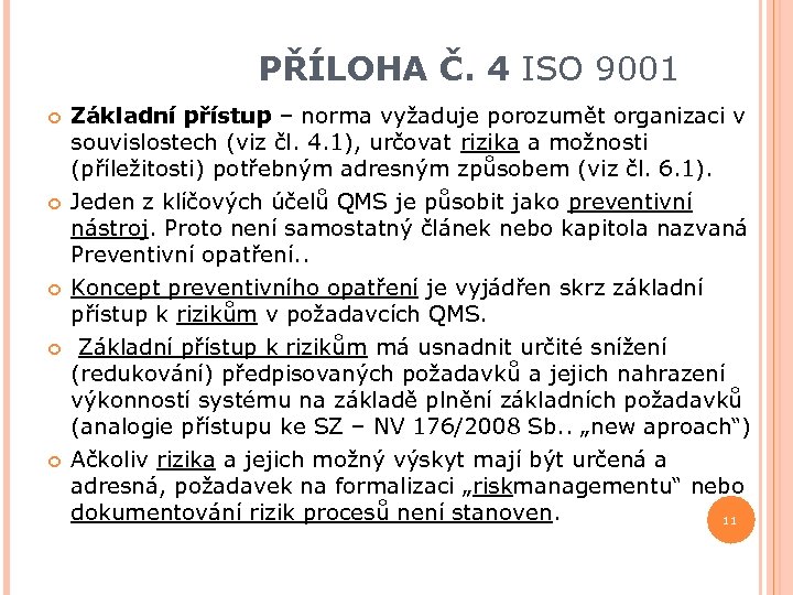 PŘÍLOHA Č. 4 ISO 9001 Základní přístup – norma vyžaduje porozumět organizaci v souvislostech