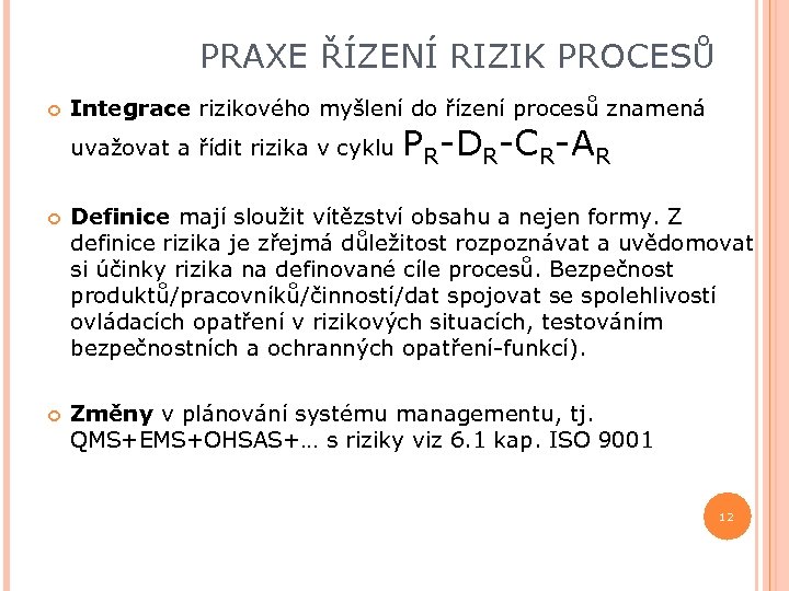 PRAXE ŘÍZENÍ RIZIK PROCESŮ Integrace rizikového myšlení do řízení procesů znamená P -DR-CR-AR uvažovat