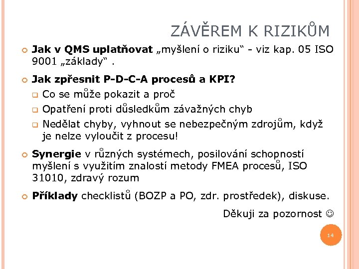 ZÁVĚREM K RIZIKŮM Jak v QMS uplatňovat „myšlení o riziku“ - viz kap. 05