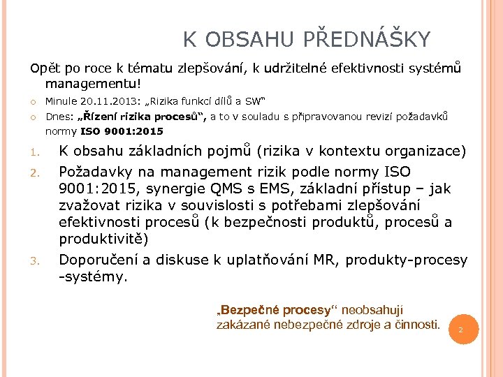 K OBSAHU PŘEDNÁŠKY Opět po roce k tématu zlepšování, k udržitelné efektivnosti systémů managementu!